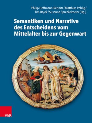 cover image of Semantiken und Narrative des Entscheidens vom Mittelalter bis zur Gegenwart